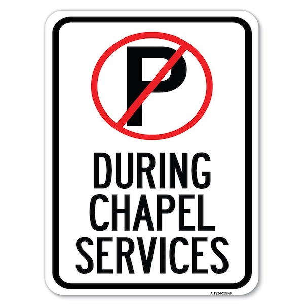 Signmission No Parking During Chapel Services Heavy-Gauge Alum Rust Proof Parking Sign, 18" x 24", A-1824-23746 A-1824-23746 - main
